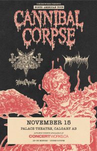 Cannibal Corpse – Palace Theatre, Calgary – Nov 15
