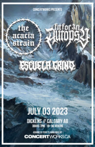 Fit For An Autopsy & The Acacia Strain – Dickens Calgary – July 3 2023